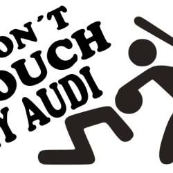 Don´t touch my Audi Don´t touch my Audi