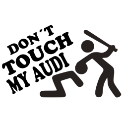 Don´t touch my Audi Don´t touch my Audi