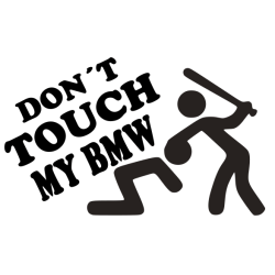 Don´t touch my BMW Don´t touch my BMW
