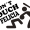 Don´t touch my Felicia