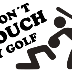 Don´t touch my Golf Don´t touch my Golf