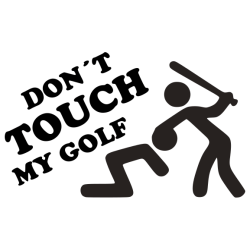 Don´t touch my Golf Don´t touch my Golf