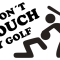Don´t touch my Golf