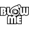 Blow me
